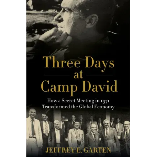 Three Days at Camp David: How a Secret Meeting in 1971 Transformed the Global Economy - Paperback