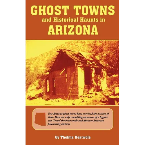 Ghost Towns & Historical Haunts in Arizona - Paperback