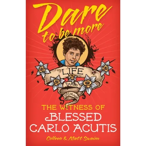 Dare to Be More: The Witness of Blessed Carlo Acutis - Paperback