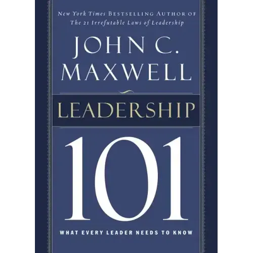 Leadership 101: What Every Leader Needs to Know - Hardcover