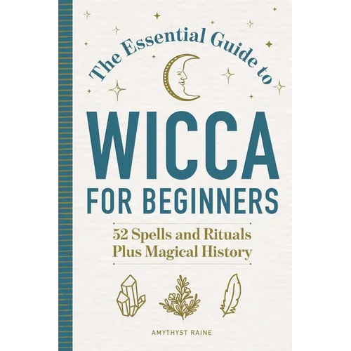 The Essential Guide to Wicca for Beginners: 52 Spells and Rituals Plus Magical History - Paperback