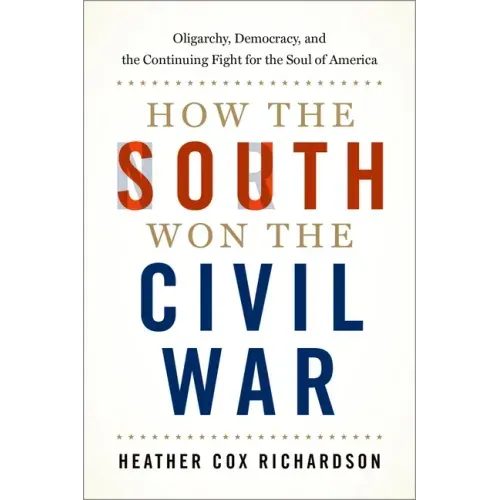 How the South Won the Civil War: Oligarchy, Democracy, and the Continuing Fight for the Soul of America - Paperback