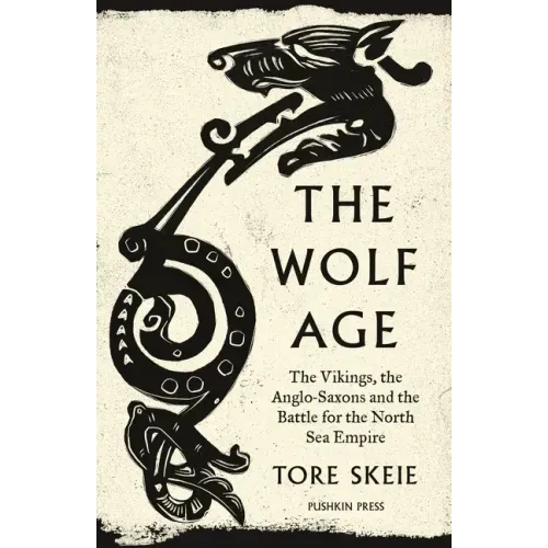 The Wolf Age: The Vikings, the Anglo-Saxons and the Battle for the North Sea Empire - Paperback