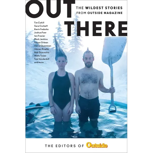 Out There: The Wildest Stories from Outside Magazine - Hardcover