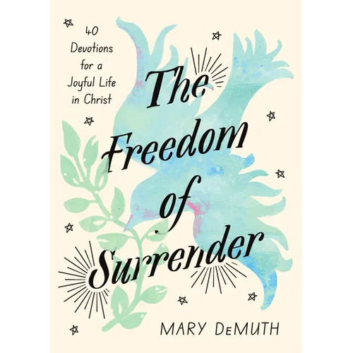 The Freedom of Surrender: Forty Devotions for a Joyful Life in Christ - Hardcover