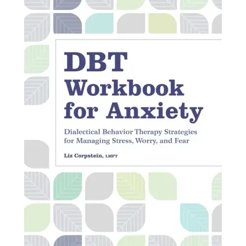 Dbt Workbook for Anxiety: Dialectical Behavior Therapy Strategies for Managing Stress, Worry, and Fear - Paperback
