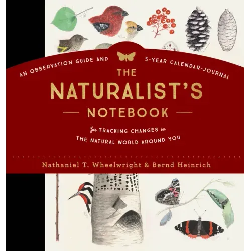 The Naturalist's Notebook: An Observation Guide and 5-Year Calendar-Journal for Tracking Changes in the Natural World Around You - Hardcover