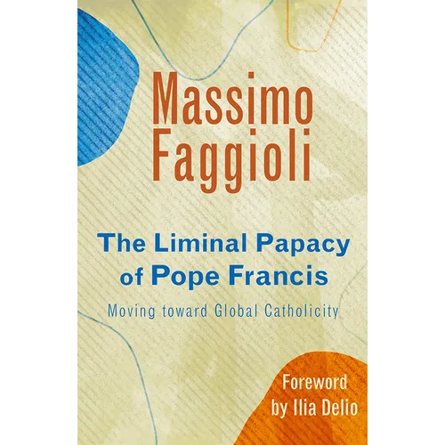 Liminal Papacy of Pope Francis: Moving Toward Global Catholicity - Paperback