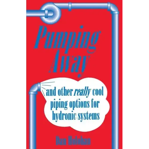 Pumping Away: And Other Really Cool Piping Options for Hydronic Systems - Paperback