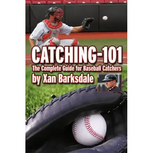 Catching-101: The Complete Guide for Baseball Catchers - Paperback