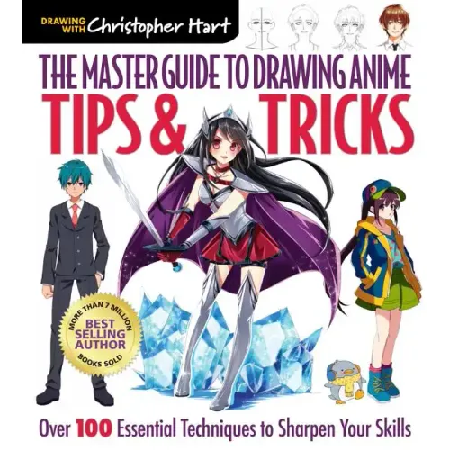 Master Guide to Drawing Anime: Tips & Tricks: Over 100 Essential Techniques to Sharpen Your Skills - A How to Draw Anime / Manga Step by Step Book Ser - Paperback