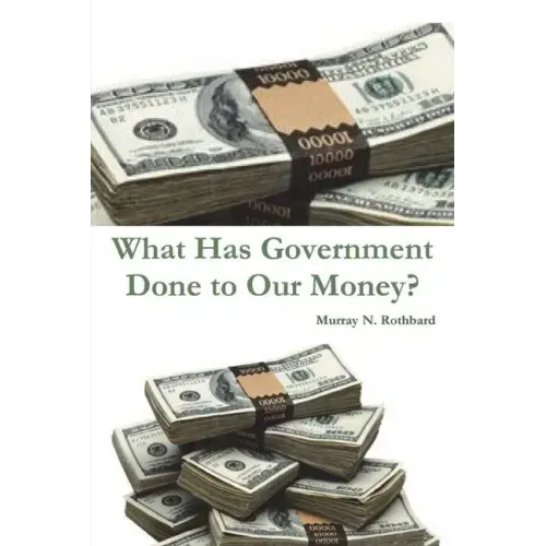 What Has Government Done to Our Money? - Paperback