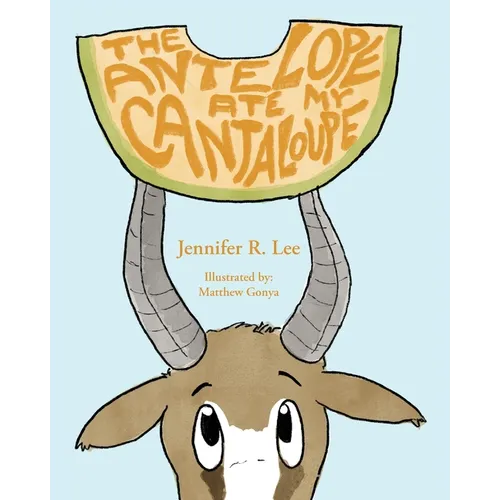 The Antelope Ate My Cantaloupe! - Paperback