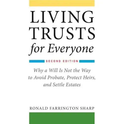 Living Trusts for Everyone: Why a Will Is Not the Way to Avoid Probate, Protect Heirs, and Settle Estates (Second Edition) - Paperback