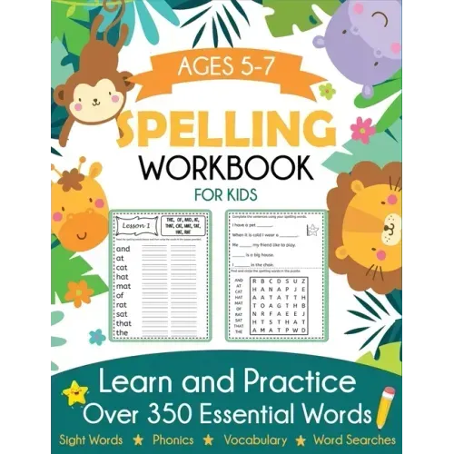 Spelling Workbook for Kids Ages 5-7: Learn and Practice Over 350 Essential Words Including Sight Words and Phonics Activities - Paperback