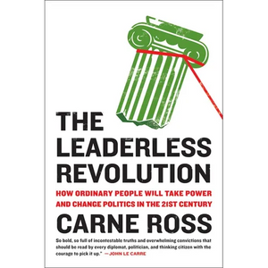 The Leaderless Revolution: The Leaderless Revolution: How Ordinary People Will Take Power and Change Politics in the 21st Century - Paperback