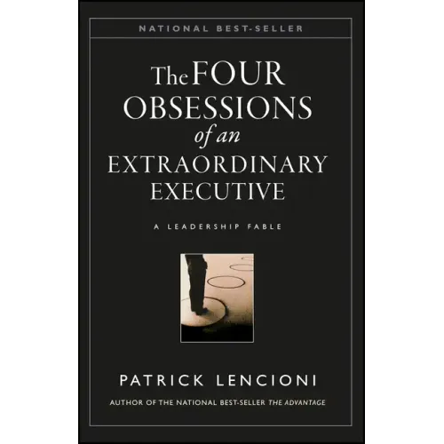 The Four Obsessions of an Extraordinary Executive: The Four Disciplines at the Heart of Making Any Organization World Class - Hardcover