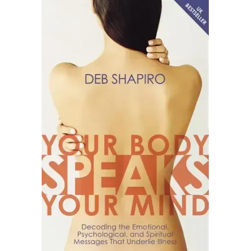 Your Body Speaks Your Mind: Decoding the Emotional, Psychological, and Spiritual Messages That Underlie Illness - Paperback