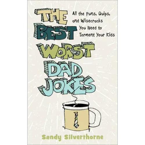 The Best Worst Dad Jokes: All the Puns, Quips, and Wisecracks You Need to Torment Your Kids - Paperback