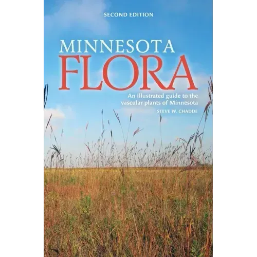 Minnesota Flora: An Illustrated Guide to the Vascular Plants of Minnesota - Hardcover