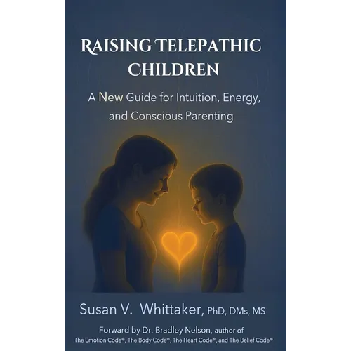 Raising Telepathic Children: A New Guide for Intuition, Energy, and Conscious Parenting - Hardcover