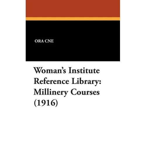 Woman's Institute Reference Library: Millinery Courses (1916) - Paperback