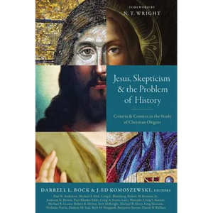 Jesus, Skepticism, and the Problem of History: Criteria and Context in the Study of Christian Origins - Paperback