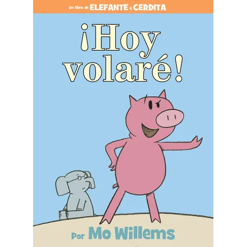 ¡Hoy Volaré!-An Elephant and Piggie Book, Spanish Edition - Hardcover