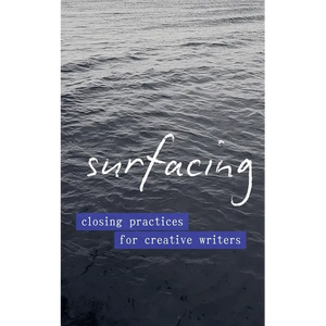 Surfacing: Closing Practices for Creative Writers - Paperback
