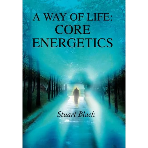 A Way of Life: Core Energetics - Hardcover