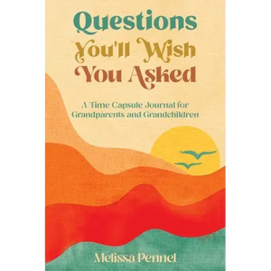 Questions You'll Wish You Asked: A Time Capsule Journal for Grandparents and Grandchildren - Paperback