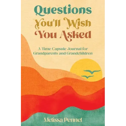 Questions You'll Wish You Asked: A Time Capsule Journal for Grandparents and Grandchildren - Paperback