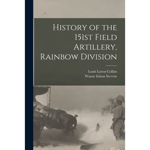 History of the 151st Field Artillery, Rainbow Division - Paperback