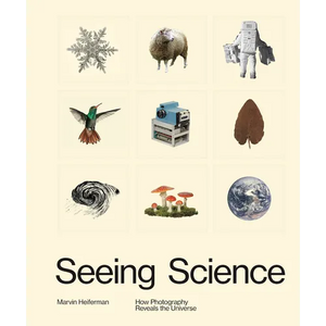Seeing Science: How Photography Reveals the Universe - Hardcover