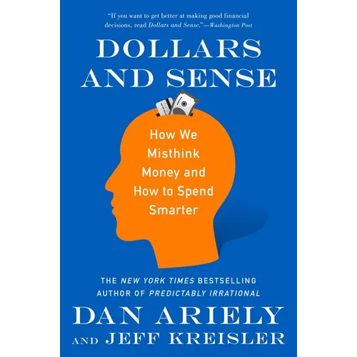 Dollars and Sense: How We Misthink Money and How to Spend Smarter - Paperback