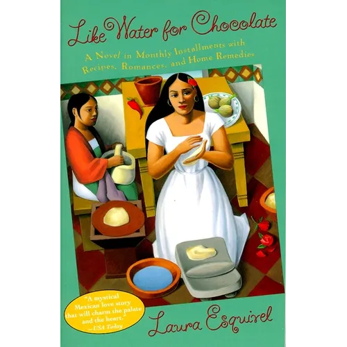 Like Water for Chocolate: A Novel in Monthly Installments with Recipes, Romances, and Home Remedies - Paperback