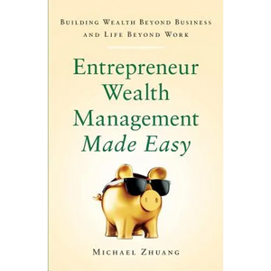 Entrepreneur Wealth Management Made Easy: Building Wealth Beyond Business and Life Beyond Work - Paperback