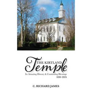 The Kirtland Temple: Its Amazing History & Continuing Blessings (1830-2024) - Hardcover