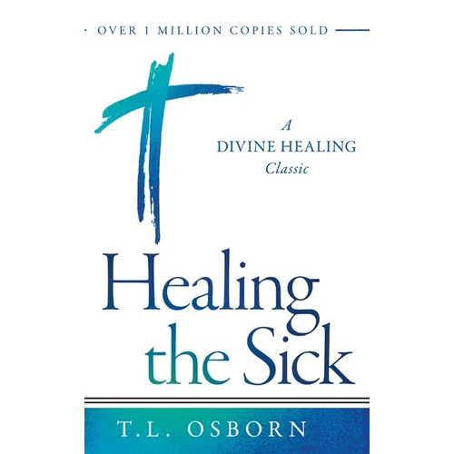 Healing the Sick: A Divine Healing Classic - Hardcover