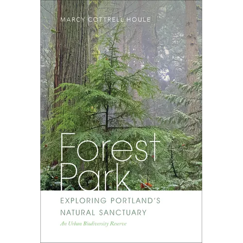 Forest Park: Exploring Portland's Natural Sanctuary - Paperback
