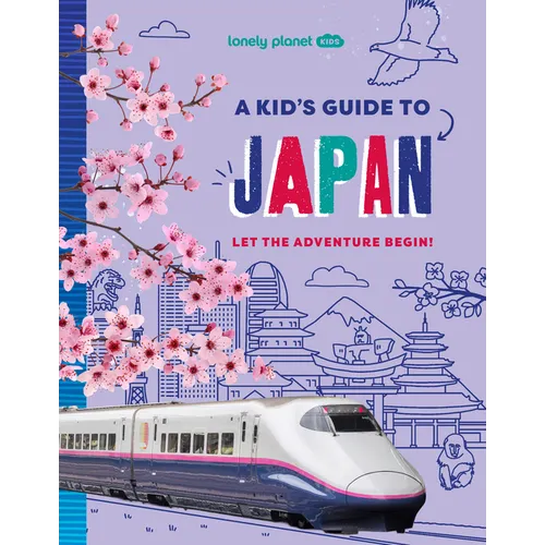 Lonely Planet Kids a Kid's Guide to Japan: Unlock the Magic of Travel Discover Secret & Surprising Places Packed with Amazing Facts, Top Spots & Vibra - Paperback