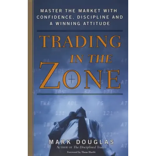 Trading in the Zone: Master the Market with Confidence, Discipline, and a Winning Attitude - Hardcover