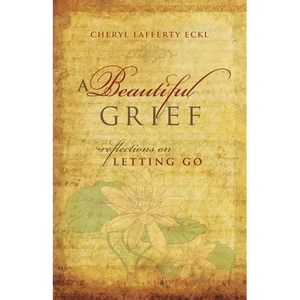 A Beautiful Grief: Reflections on Letting Go - Paperback