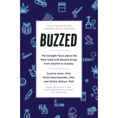 Buzzed: The Straight Facts about the Most Used and Abused Drugs from Alcohol to Ecstasy, Fifth Edition - Paperback