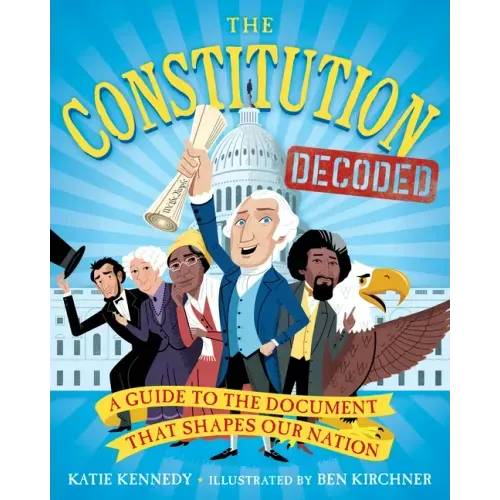The Constitution Decoded: A Guide to the Document That Shapes Our Nation - Paperback