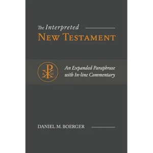 The Interpreted New Testament: An Expanded Paraphrase with In-line Commentary - Paperback
