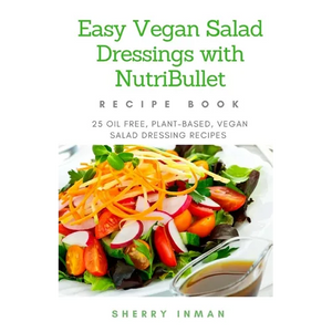 Easy Vegan Salad Dressings with Nutribullet: 25 Oil Free, Plant-based, Vegan, Salad Dressings - Paperback