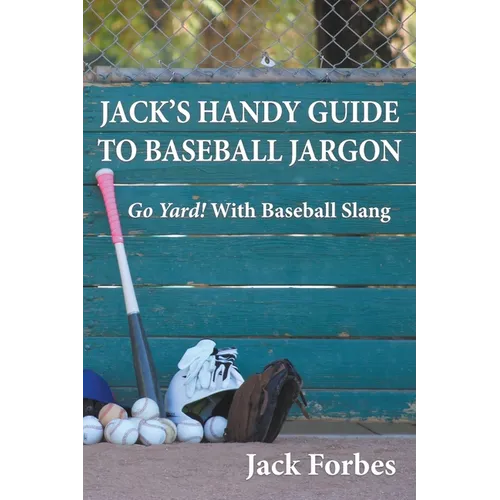 Jack's Handy Guide to Baseball Jargon: Go Yard! With Baseball Slang - Paperback
