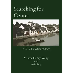 Searching for Center: A Tai Chi Master's Journey - Hardcover