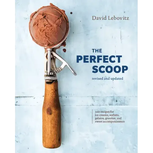 The Perfect Scoop, Revised and Updated: 200 Recipes for Ice Creams, Sorbets, Gelatos, Granitas, and Sweet Accompaniments[a Cookbook] - Hardcover